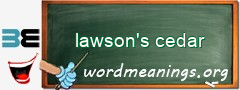 WordMeaning blackboard for lawson's cedar